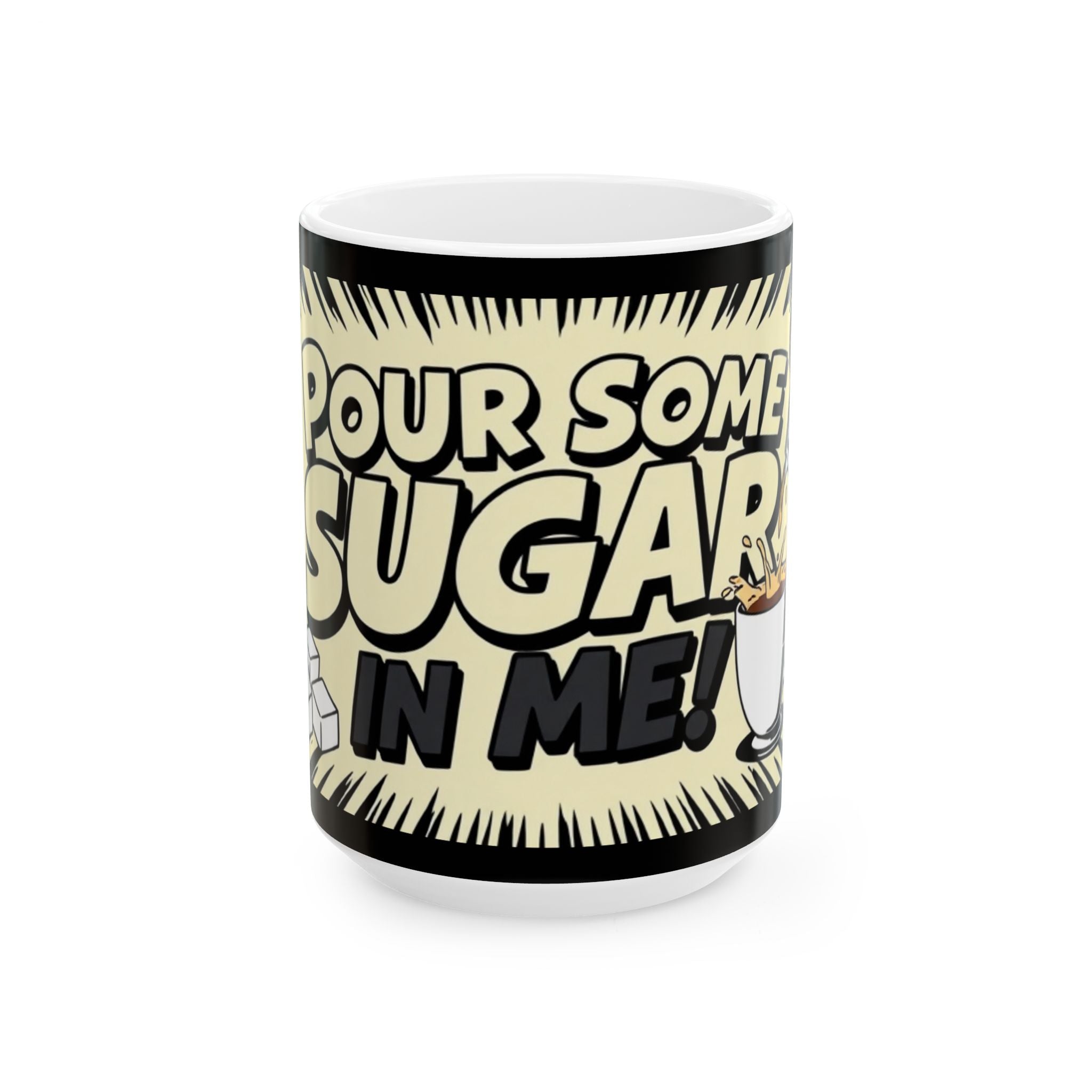 Pour Some Sugar In Me - Ceramic Mug - Perfect Gift for Coffee Lovers