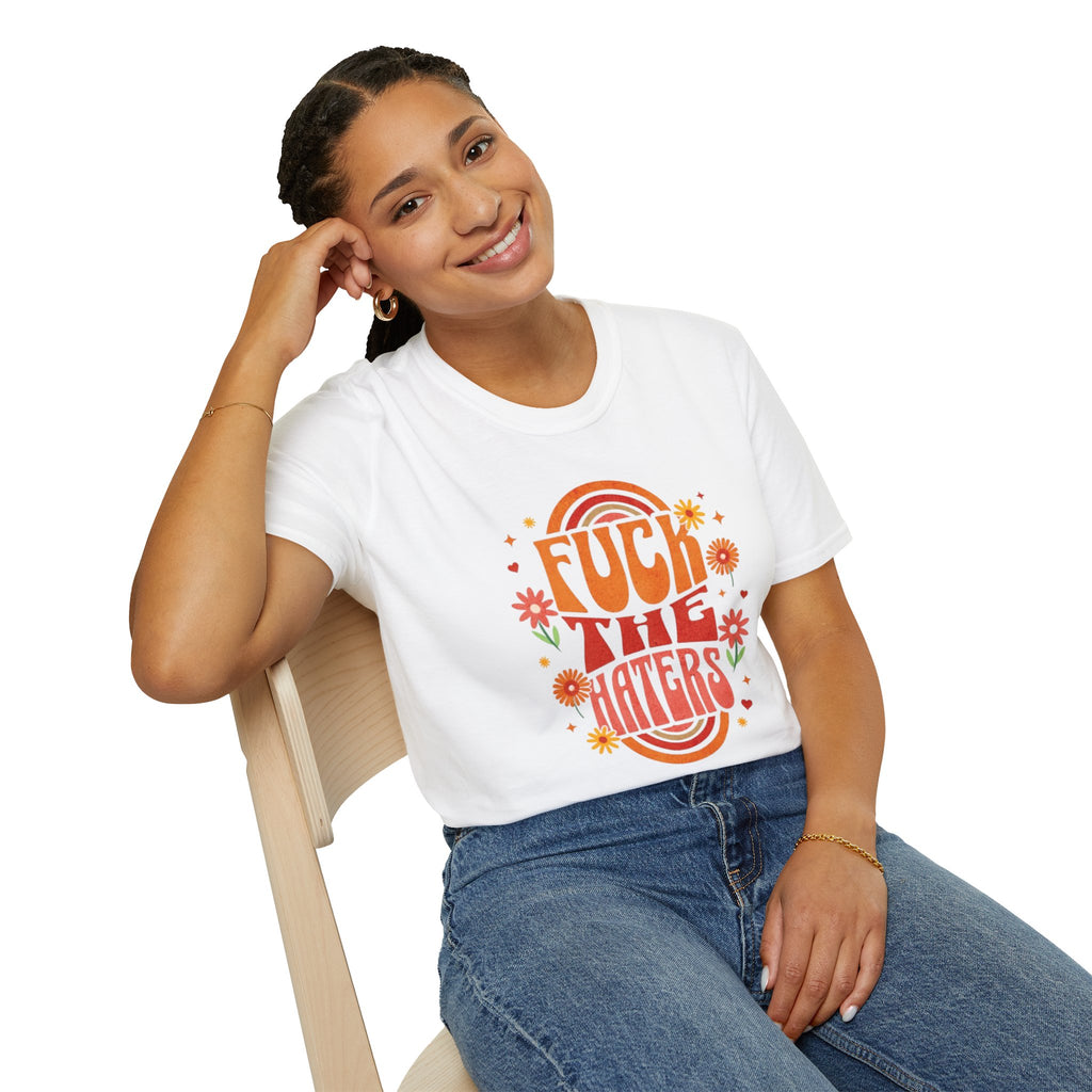 F*** the Haters - Unisex Softstyle T-Shirt