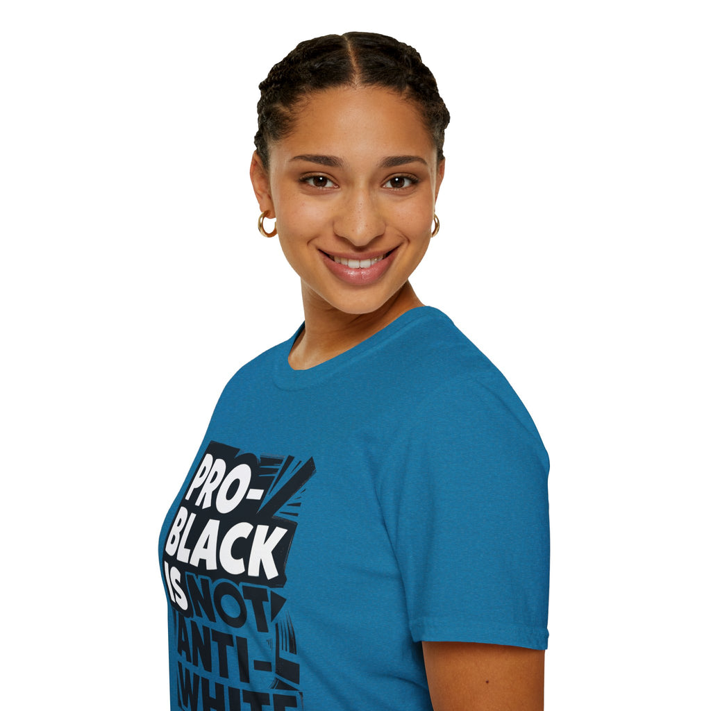 Pro-Black Is Not Anti-White Statement T-Shirt