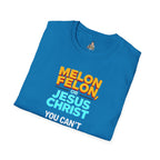 Funny Unisex T-Shirt - "Melon, Felon, or Jesus Christ" Graphic Tee