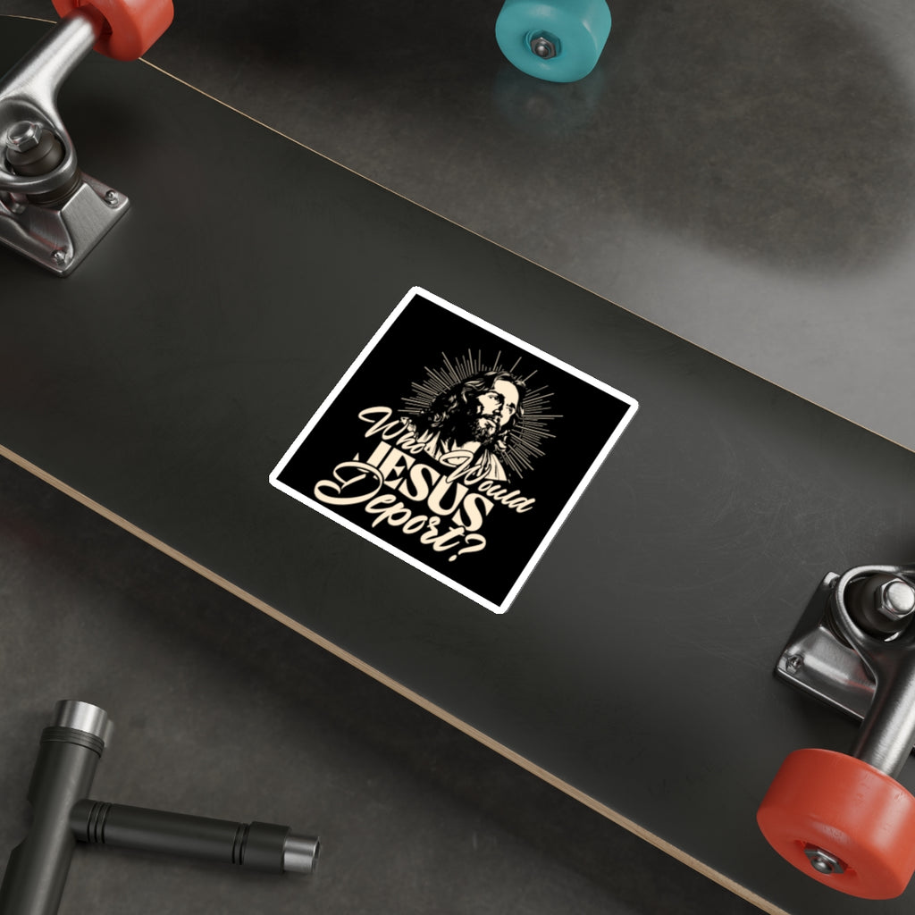 Die-Cut Stickers - Who Would Jesus Deport?