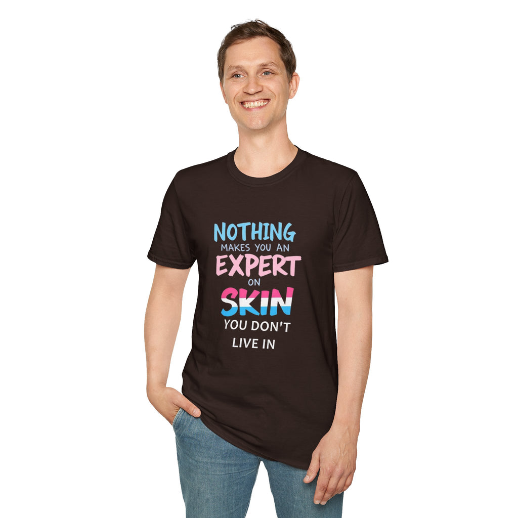 Nothing Makes You an Expert on Skin You Don't Live In Trans Pride Ally Tee