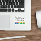 Die-Cut Stickers - THE ONLY CHOICE I MADE WAS TO BE MYSELF
