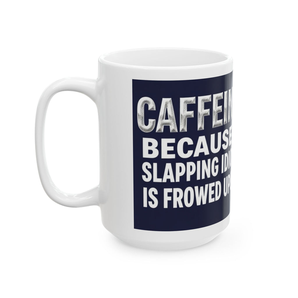 Cute Kitten Caffeine: Because slapping idiots is frowned upon - Ceramic Mug - Perfect Gift for Coffee Lovers