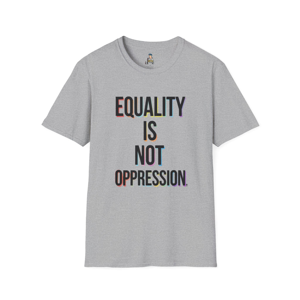 Equality Is Not Oppression T-Shirt