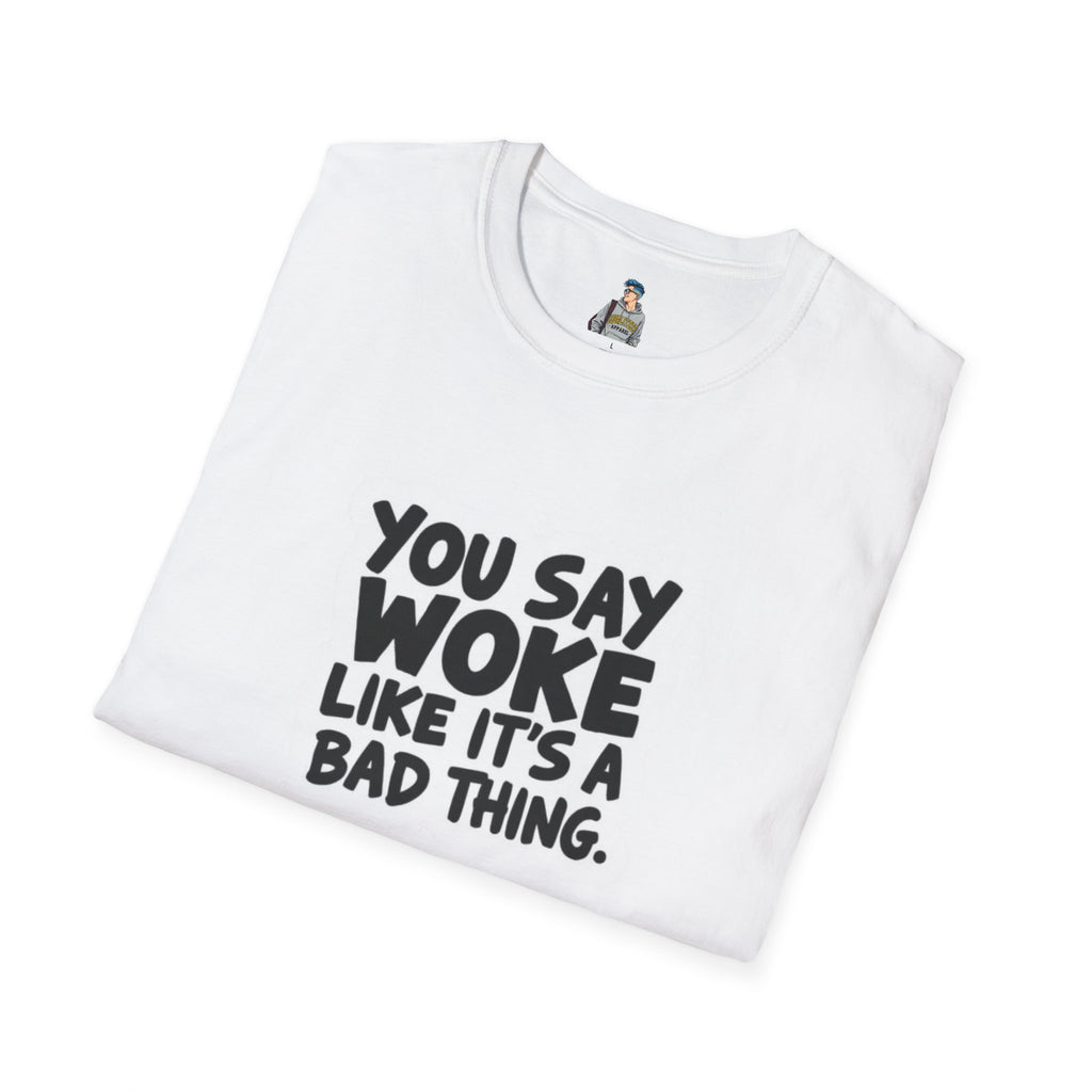 Unisex Softstyle T-Shirt - 'You Say Woke Like It's a Bad Thing'