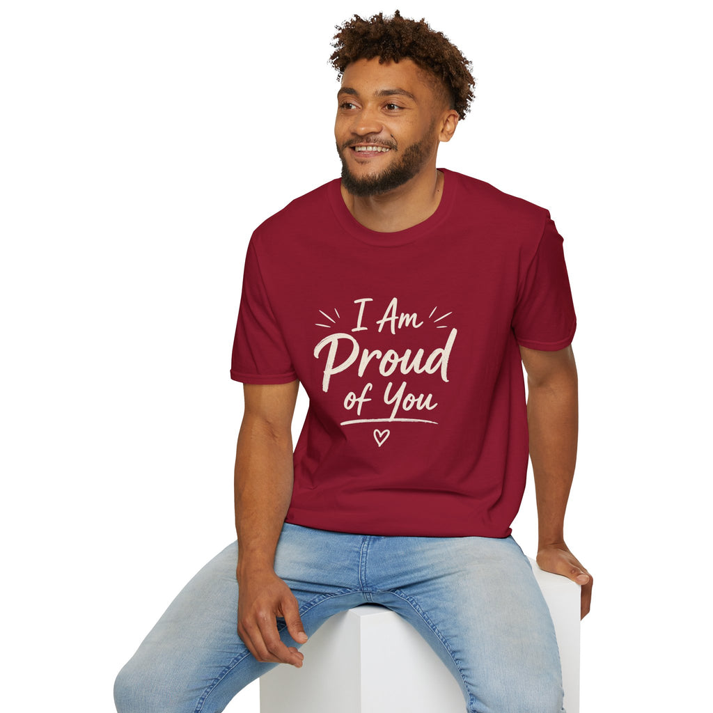 I Am Proud of You Tee — Encouraging Inspirational Quote Shirt