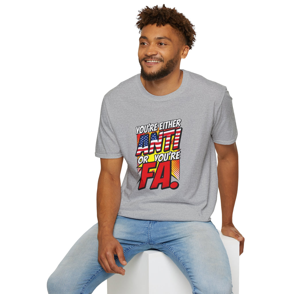 Political Statement T-Shirt — “You’re Either Anti or You’re FA.” / Back: “Patriots Don’t Stand For This Shit”