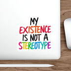 Die-Cut Stickers - MY EXISTENCE IS NOT A STEREOTYPE