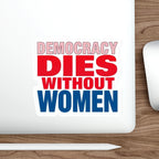 Die-Cut Stickers - DEMOCRACY DIES WITHOUT WOMEN