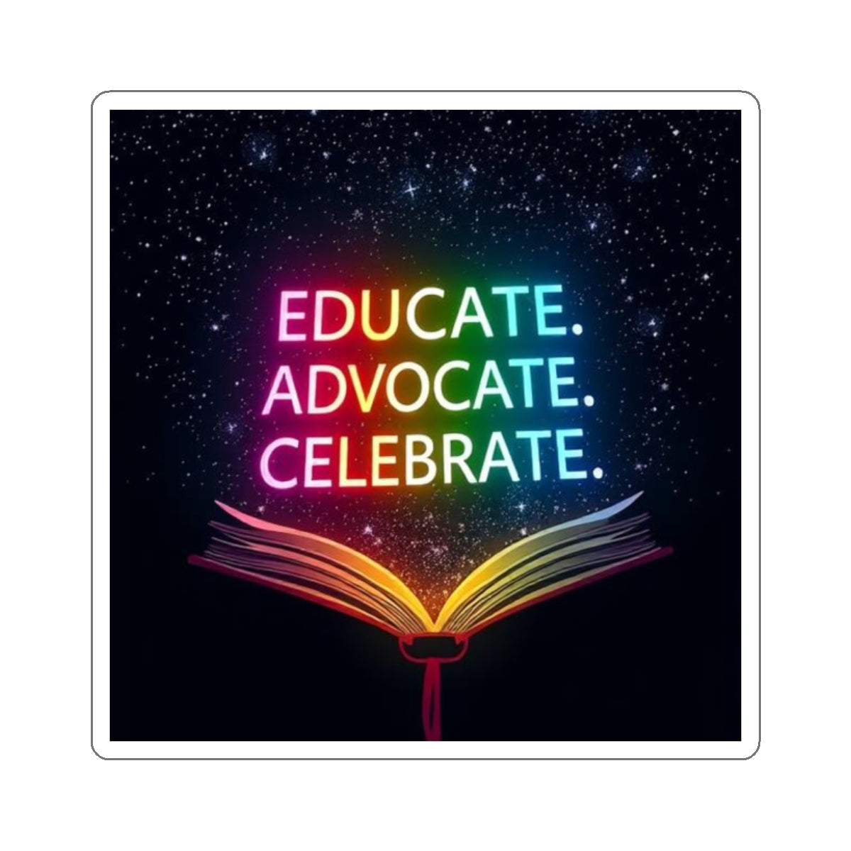 Inspiring Die-Cut Stickers - 'Educate. Advocate. Celebrate.' - Perfect for Students and Activists