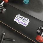 Die-Cut Stickers - INVISIBLE DOESN'T MEAN IMAGINARY