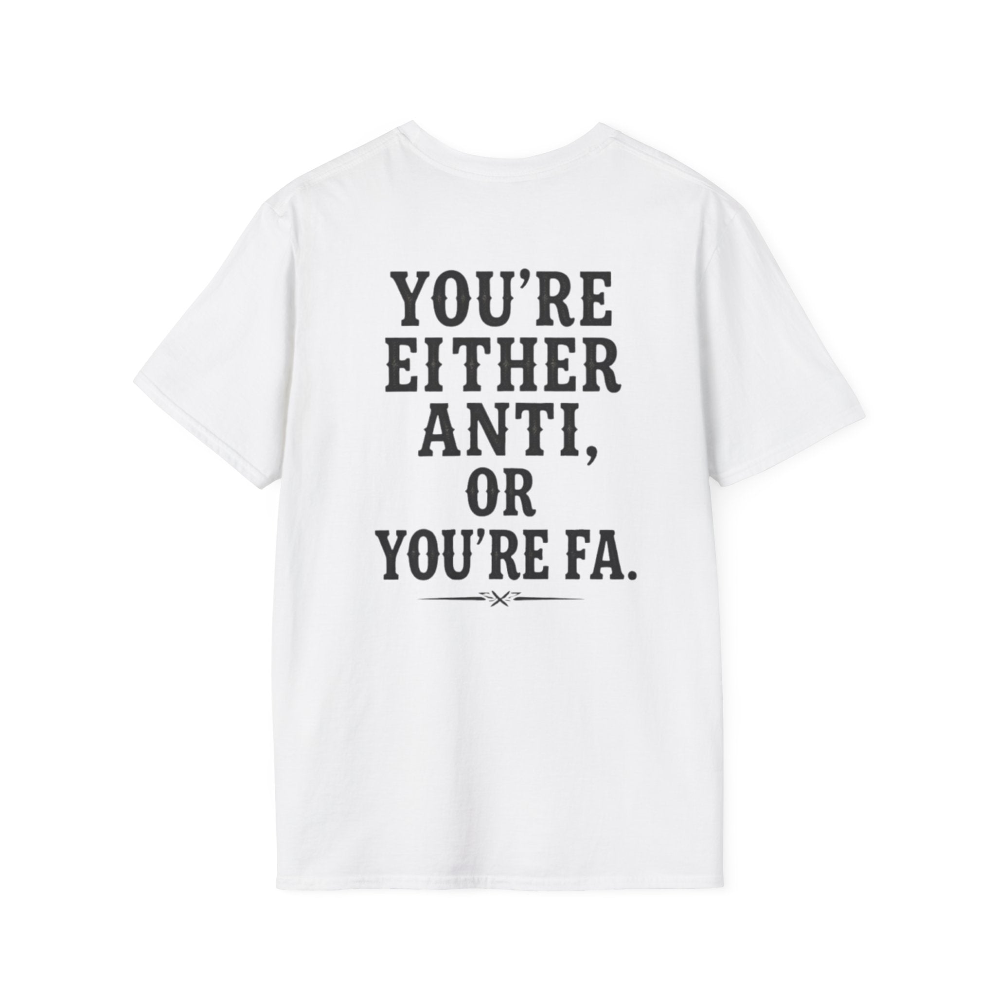 Anti-Fascist T-Shirt — Front "ANTI-FASCIST" / Back "You’re Either Anti, Or You’re Fa."