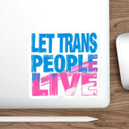 Die-Cut Stickers - LET TRANS PEOPLE LIVE