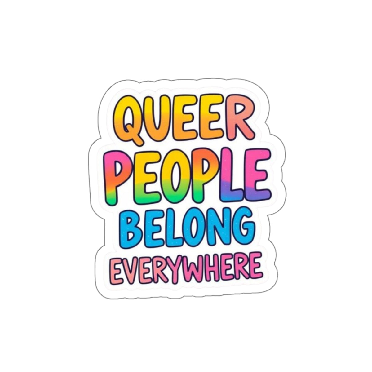 Die-Cut Stickers - QUEER PEOPLE BELONG EVERYWHERE