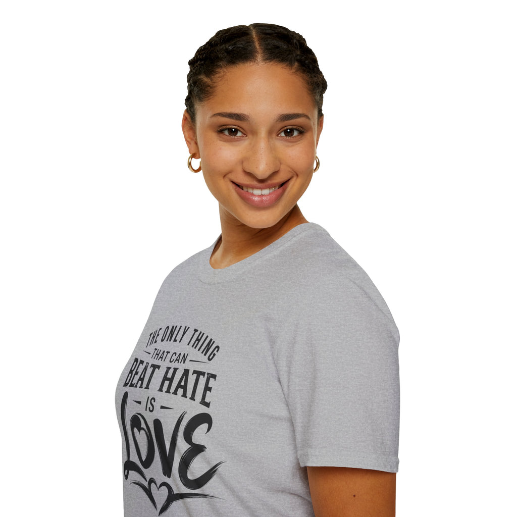 T-Shirt — "The Only Thing That Can Beat Hate Is Love" Inspirational Tee
