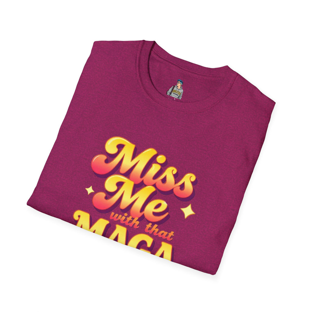 Miss Me With That MAGA T-Shirt