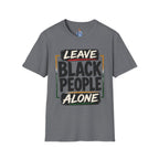 T-Shirt — "Leave Black People Alone" Social Justice Statement Tee