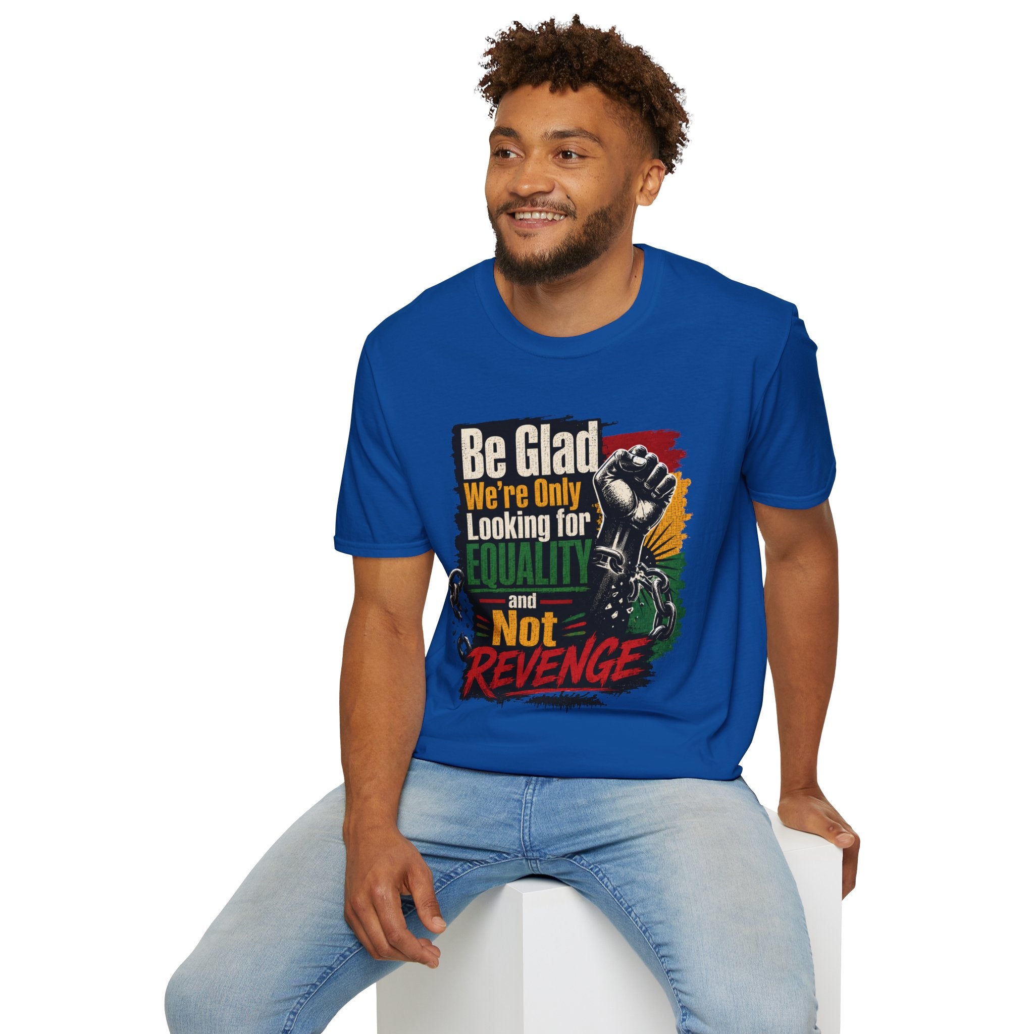 Be Glad We’re Only Looking for Equality T-Shirt — Black Power Fist Social Justice Tee