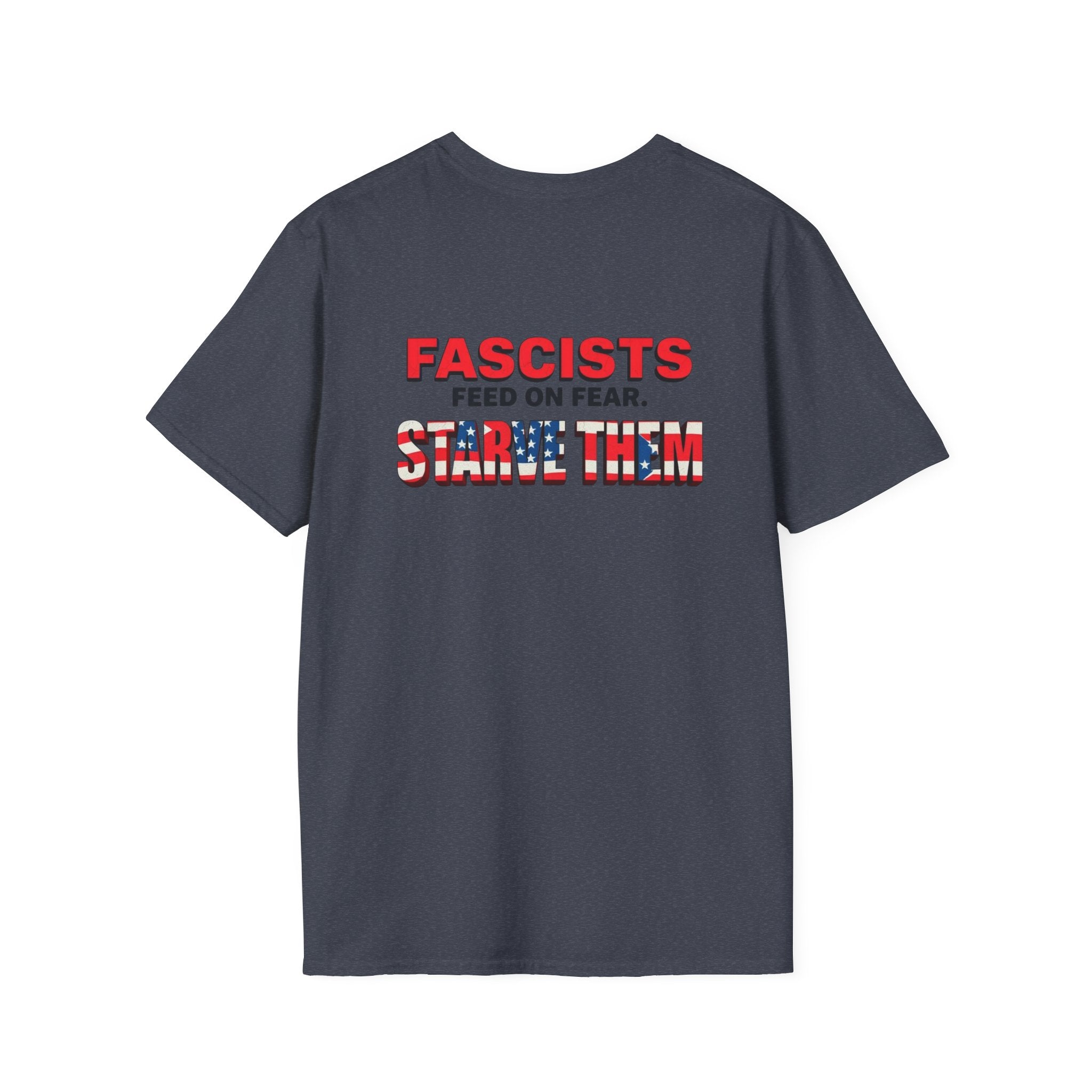 Unisex Softstyle T-Shirt - 'Fascists Feed on Fear, Starve Them' Protest Tee