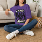 T-Shirt — "Leave Black People Alone" Social Justice Statement Tee