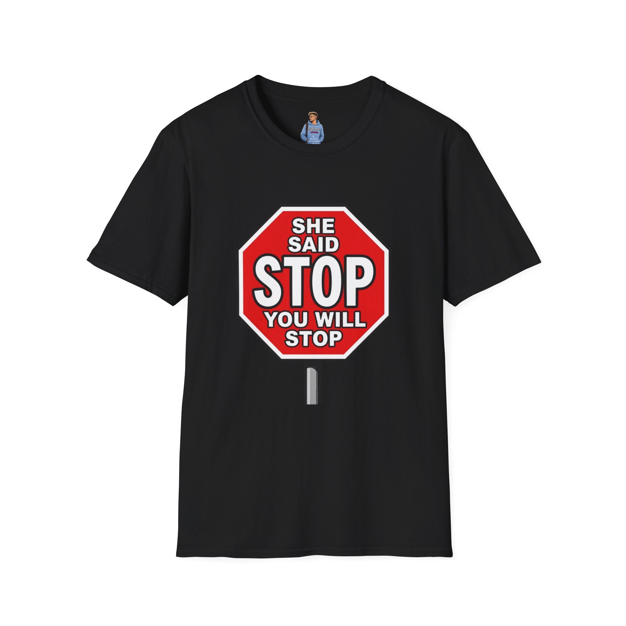 She Said STOP You Will Stop - Graphic T-Shirt