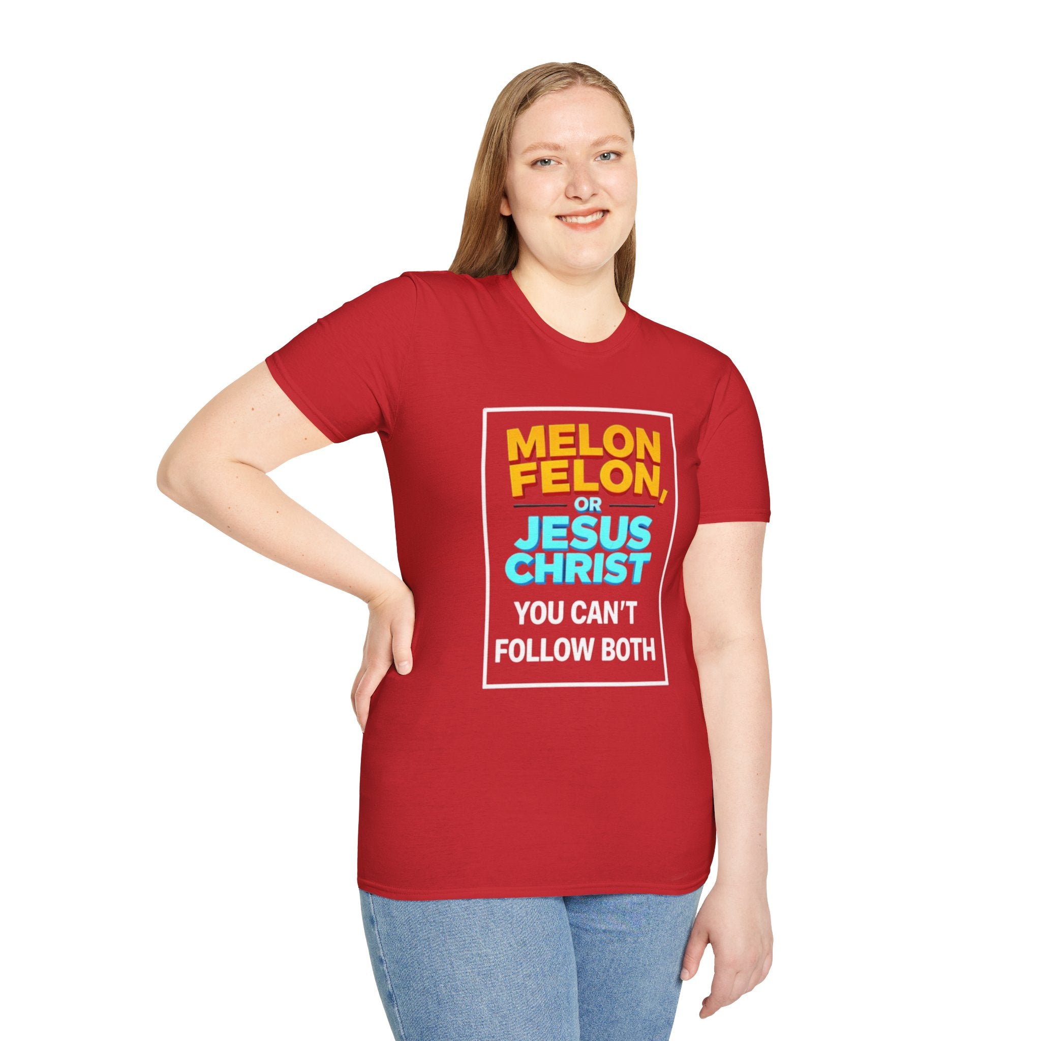Political Unisex T-Shirt - Melon Felon or Jesus Christ? You Can't Follow Both