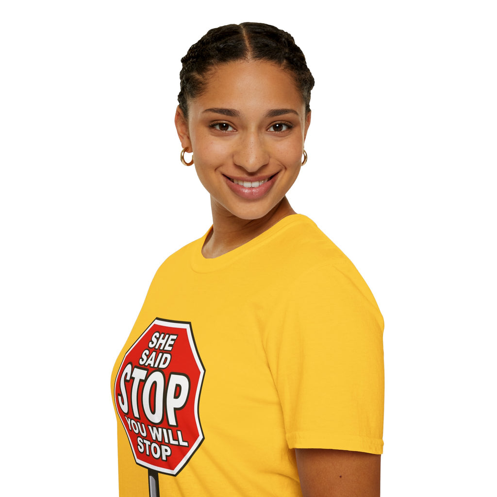She Said STOP You Will Stop - Graphic T-Shirt