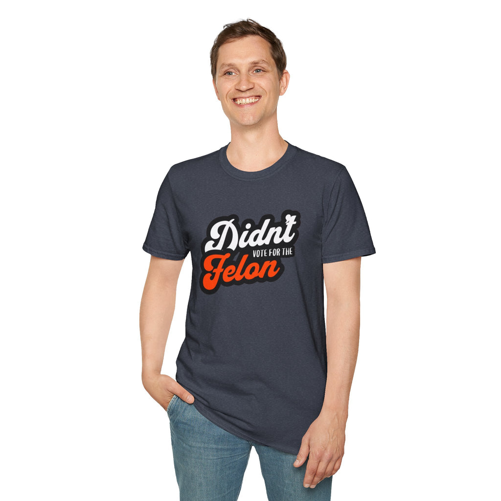 Didn’t Vote for the Felon T-Shirt — Political Statement Tee