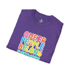 QUEER PEOPLE BELONG EVERYWHERE - Softstyle Unisex T-Shirt