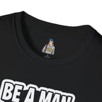 Unisex Softstyle T-Shirt - 'Be a Man, Fight for Women's Rights' - Empowerment Tee