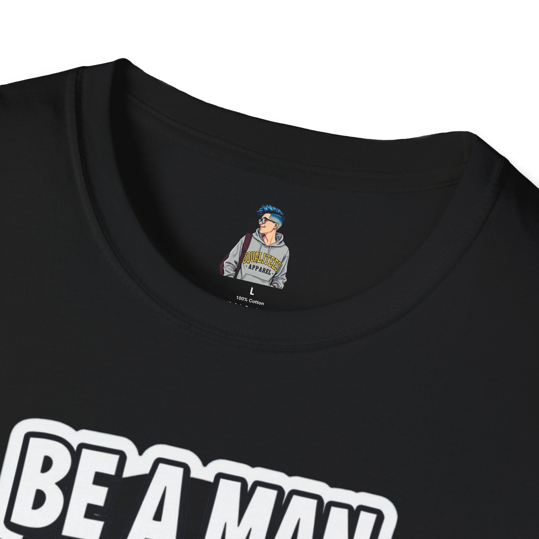 Unisex Softstyle T-Shirt - 'Be a Man, Fight for Women's Rights' - Empowerment Tee