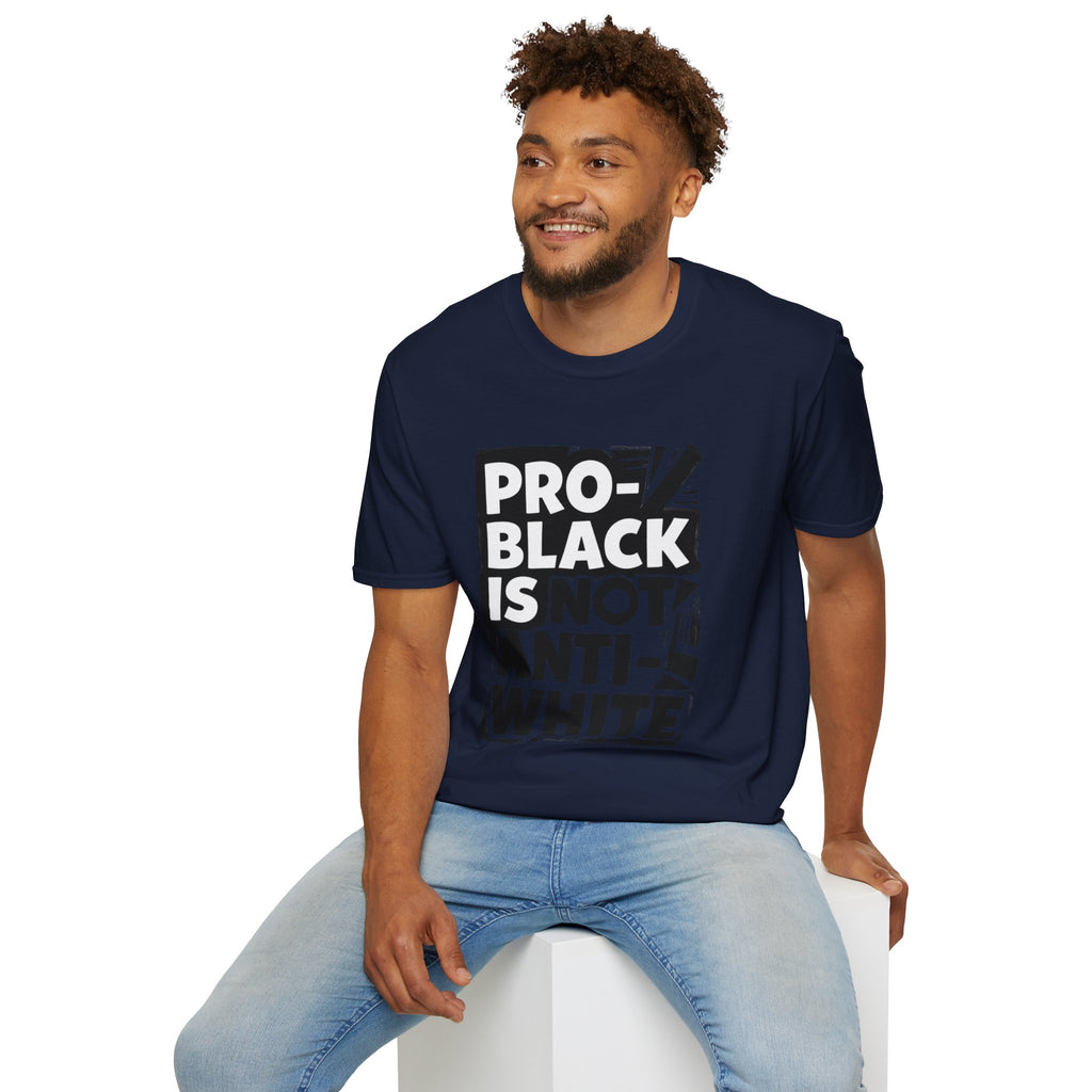 Pro-Black Is Not Anti-White Statement T-Shirt