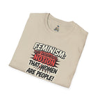 FEMINISM: The Radical Notion that Women are People Unisex Softstyle T-Shirt - Empowering Graphic Tee for Activists
