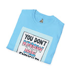 You Don't Know Me Enough to Hate Me Trans Pride T-Shirt - Unisex Softstyle Tee for Casual Wear