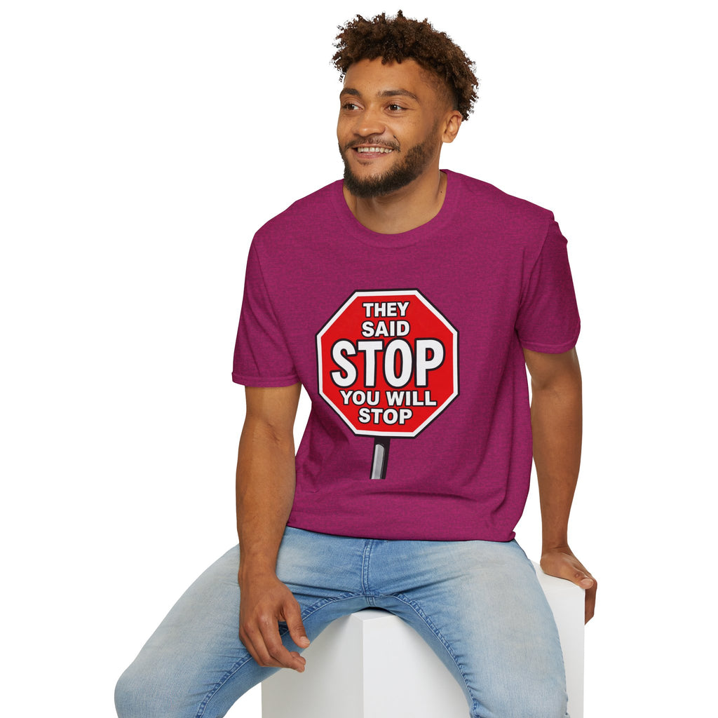 They Said Stop You Will Stop T-Shirt - Consent Awareness