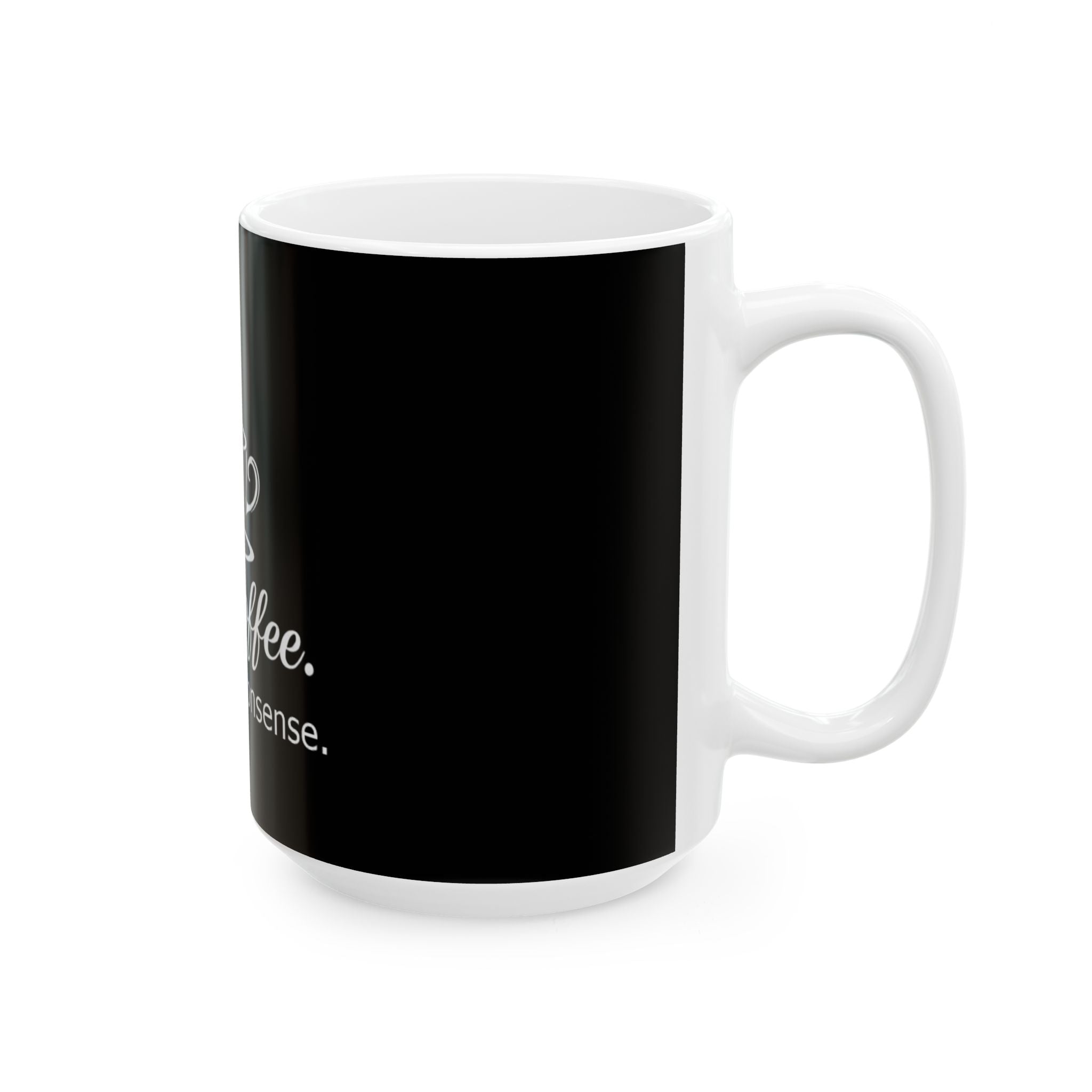 First, Coffee. Then, your nonsense. - Ceramic Mug - Perfect Gift for Coffee Lovers