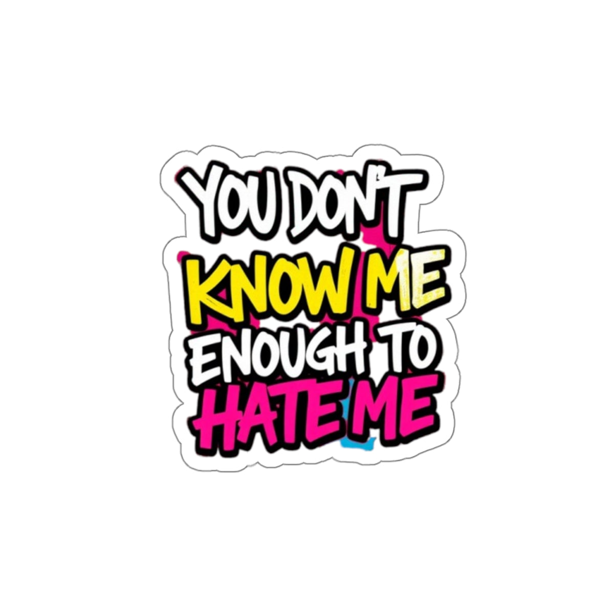 Die-Cut Stickers - You Don't Know Me Enough to Hate Me