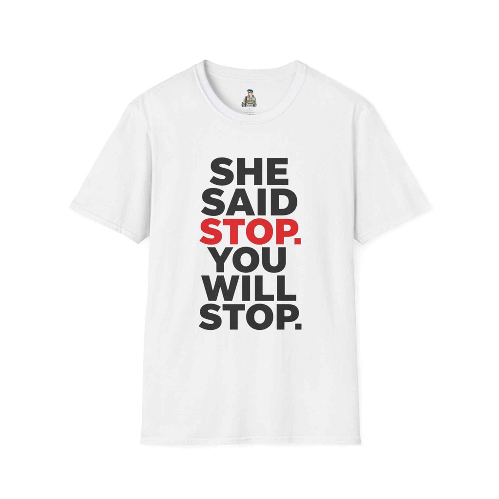 T-Shirt — "She Said Stop, You Will Stop." Bold Statement Tee for Consent Awareness
