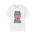 T-Shirt — "She Said Stop, You Will Stop." Bold Statement Tee for Consent Awareness