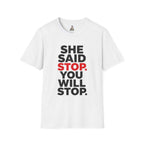 T-Shirt — "She Said Stop, You Will Stop." Bold Statement Tee for Consent Awareness