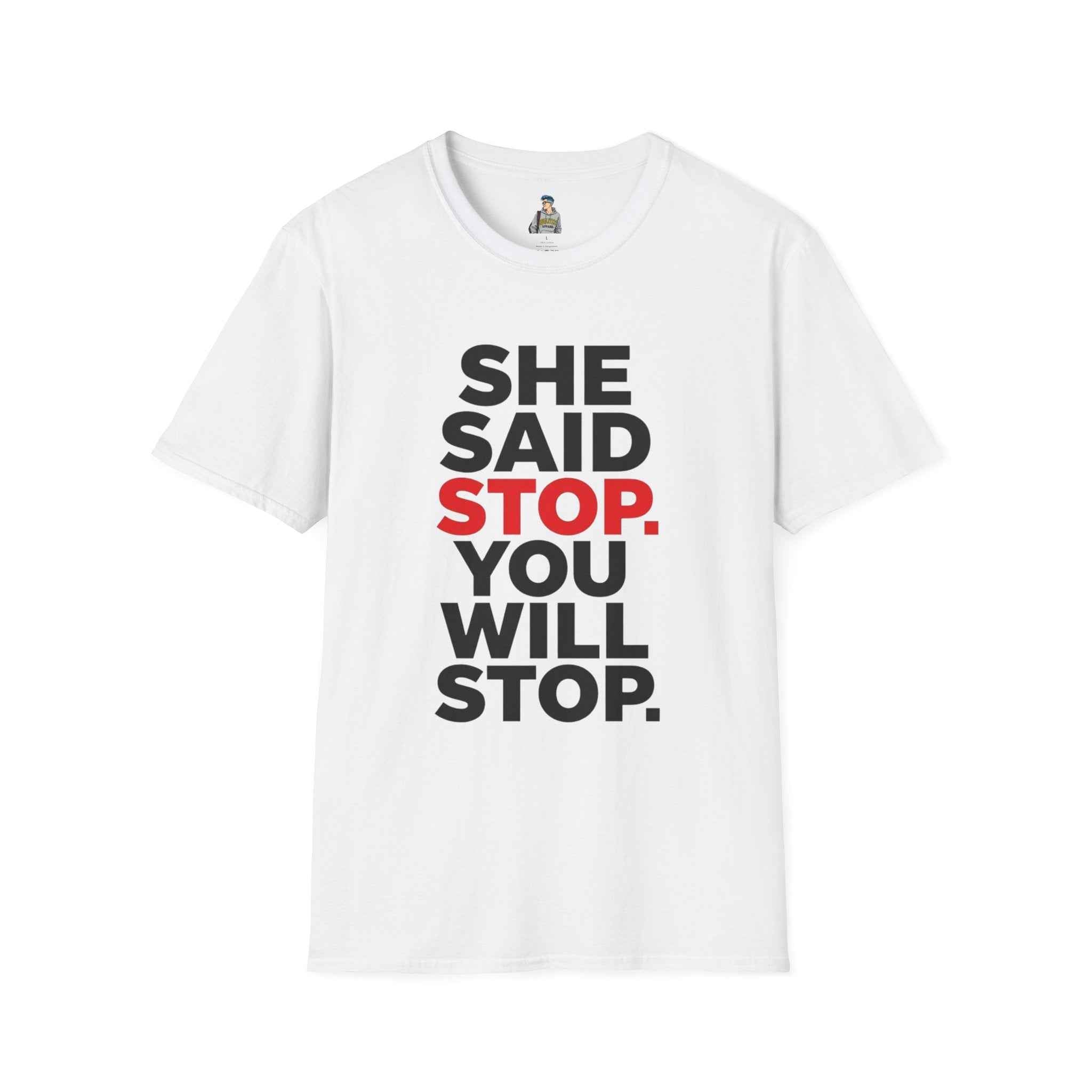 T-Shirt — "She Said Stop, You Will Stop." Bold Statement Tee for Consent Awareness
