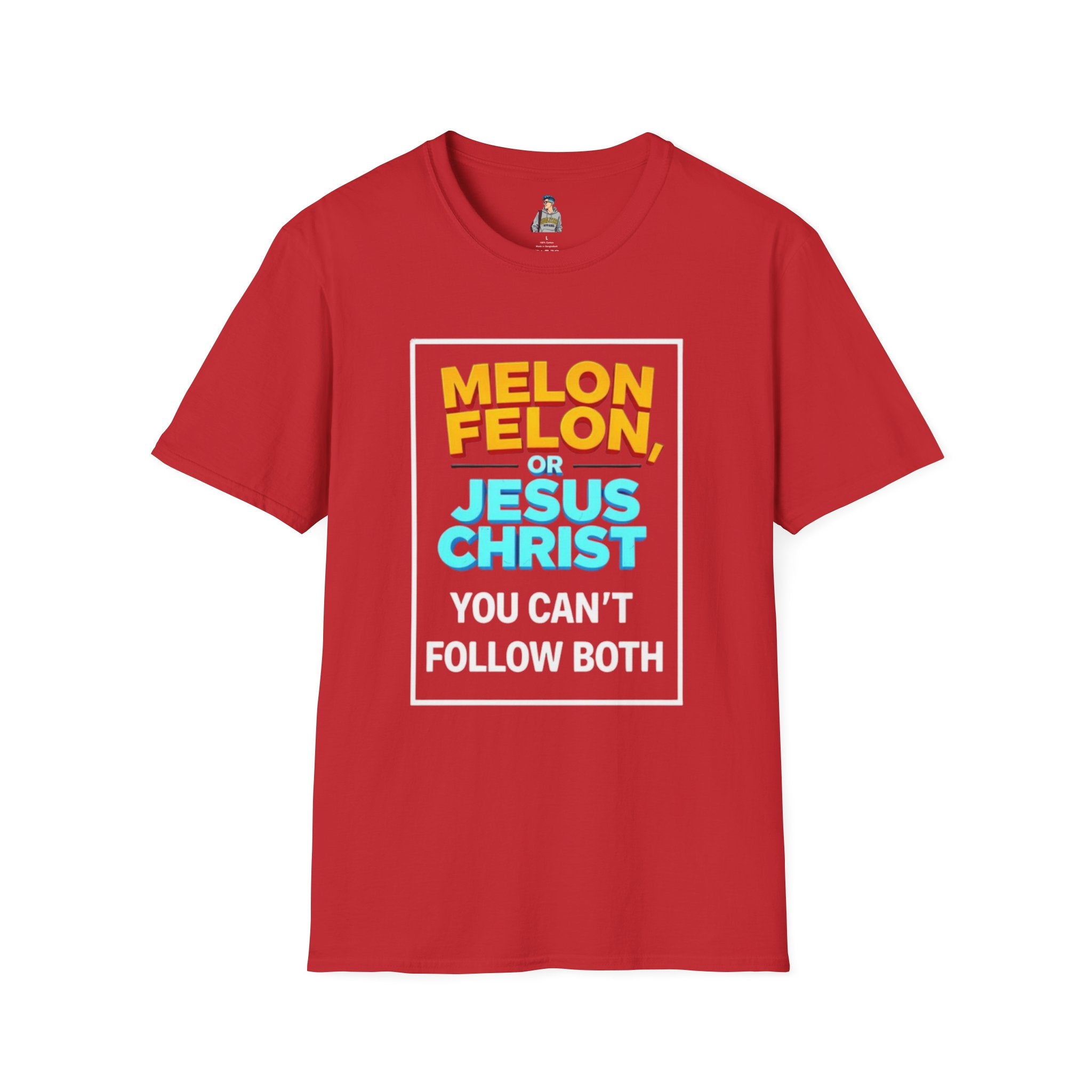 Political Unisex T-Shirt - Melon Felon or Jesus Christ? You Can't Follow Both