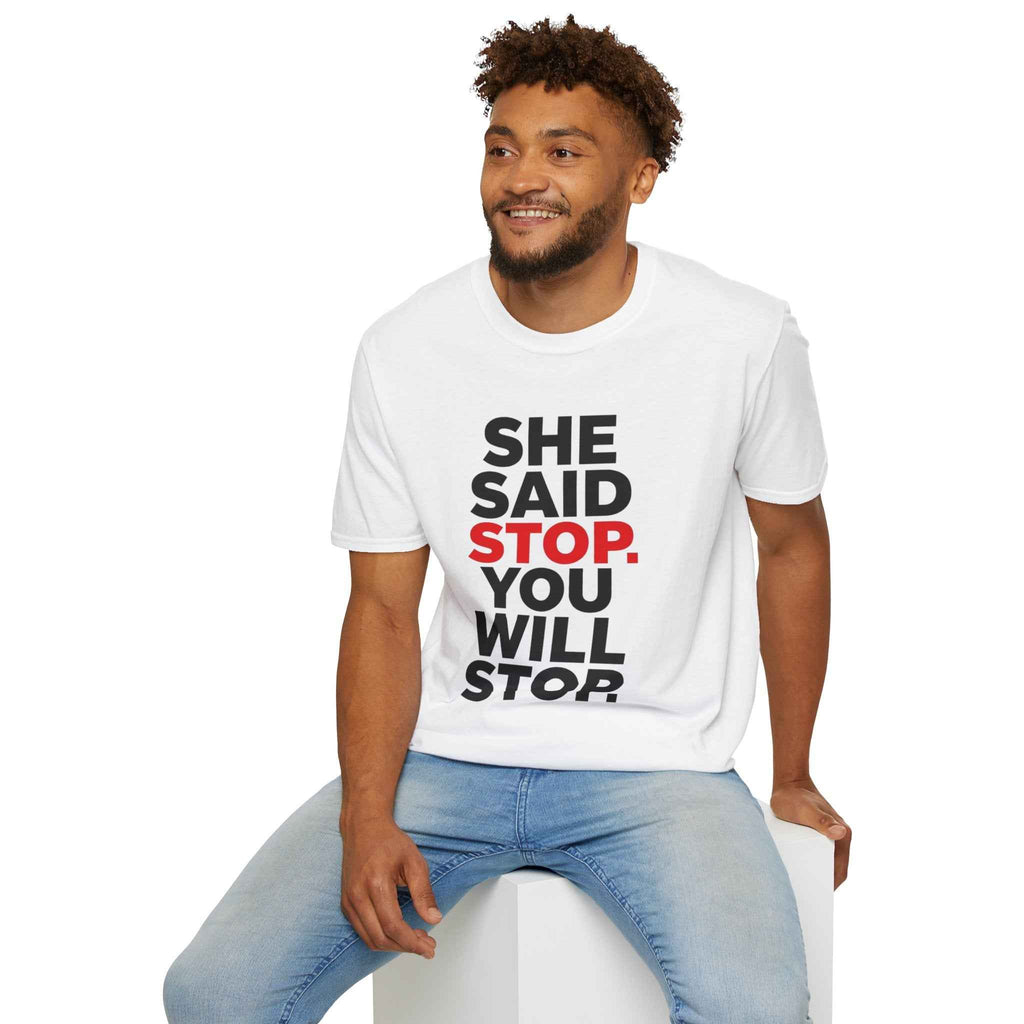 T-Shirt — "She Said Stop, You Will Stop." Bold Statement Tee for Consent Awareness