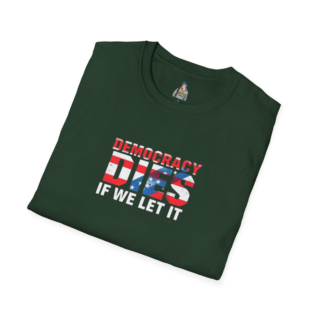 Unisex Democracy T-Shirt - 'Democracy Dies If We Let It' & 'The People United Will Never Be Defeated'