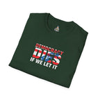 Unisex Democracy T-Shirt - 'Democracy Dies If We Let It' & 'The People United Will Never Be Defeated'