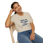 Humorous Unisex Softstyle T-Shirt - "When Did You Choose to Be Straight??"