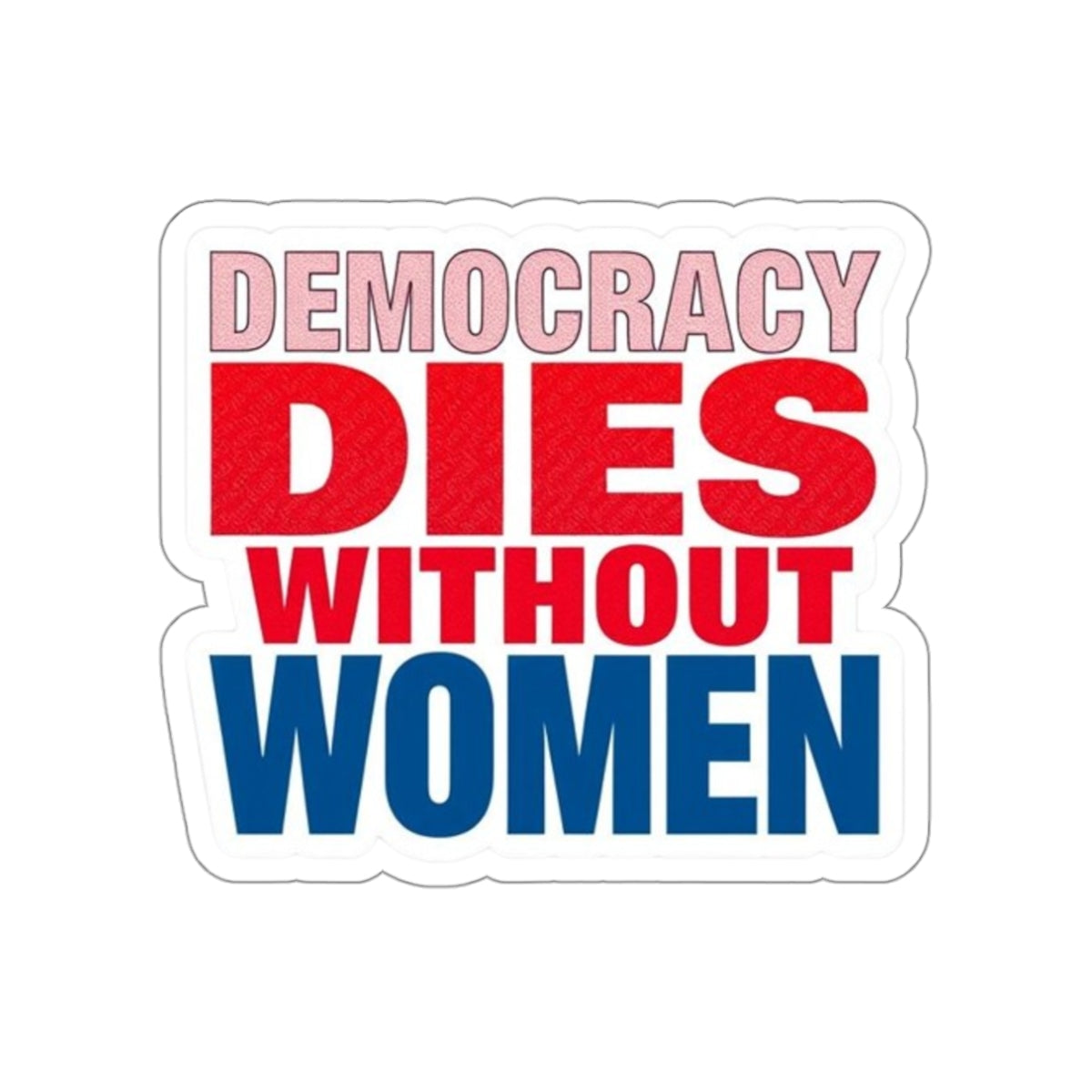 Die-Cut Stickers - DEMOCRACY DIES WITHOUT WOMEN