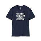 When Did You Choose to Be Straight?? T-shirt