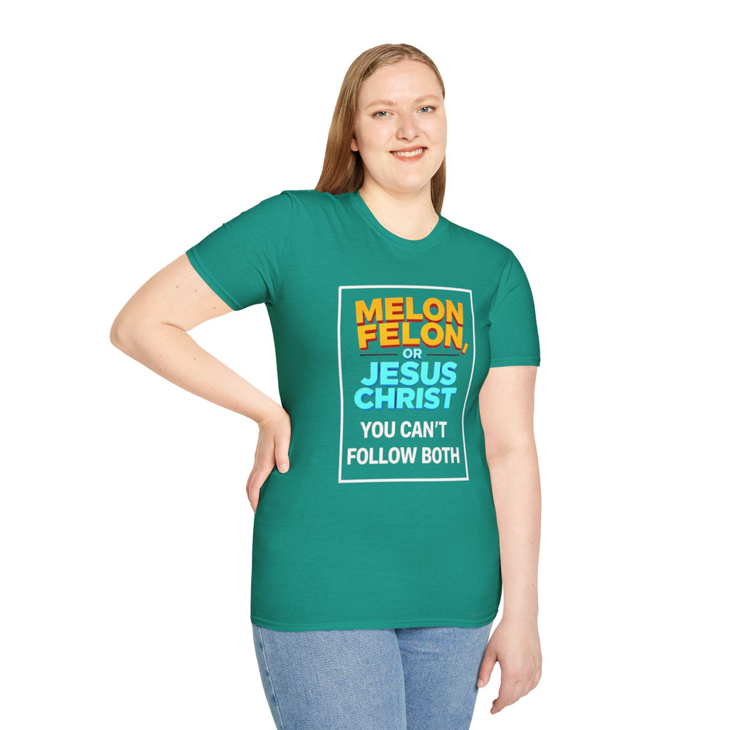 Political Unisex T-Shirt - Melon Felon or Jesus Christ? You Can't Follow Both